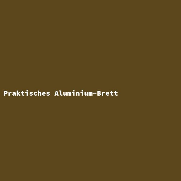 Praktisches Aluminium-Brett