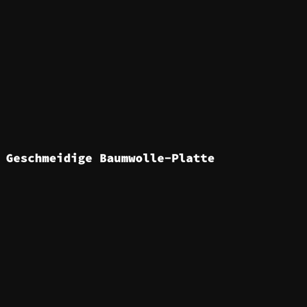 Geschmeidige Baumwolle-Platte