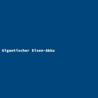 Gigantischer Eisen-Akku