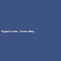 Gigantischer Eisen-Akku