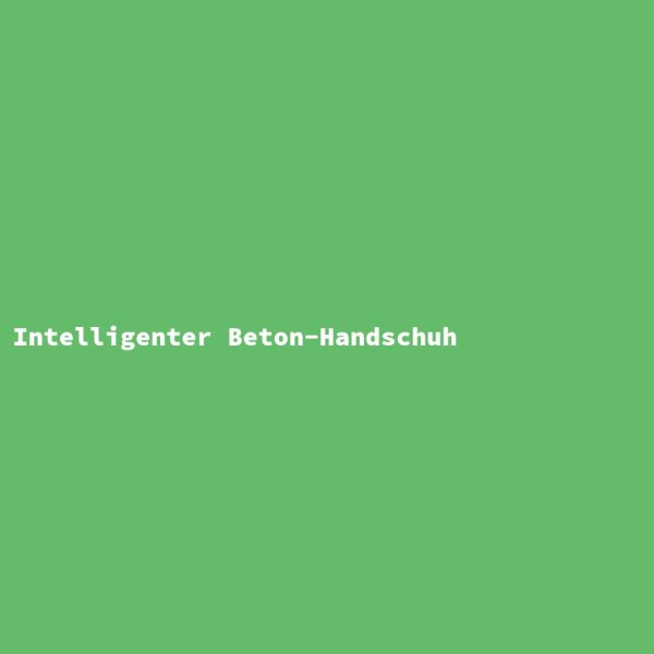 Intelligenter Beton-Handschuh