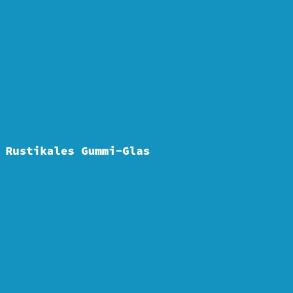 Rustikales Gummi-Glas